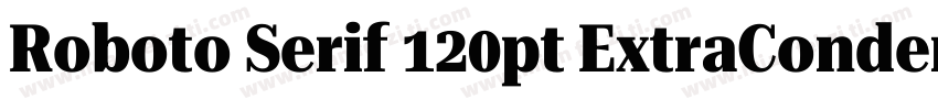 Roboto Serif 120pt ExtraCondensed S字体转换